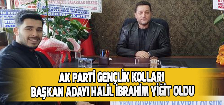 AK PARTİ GENÇLİK KOLLARI BAŞKAN ADAYI HALİL İBRAHİM YİĞİT OLDU