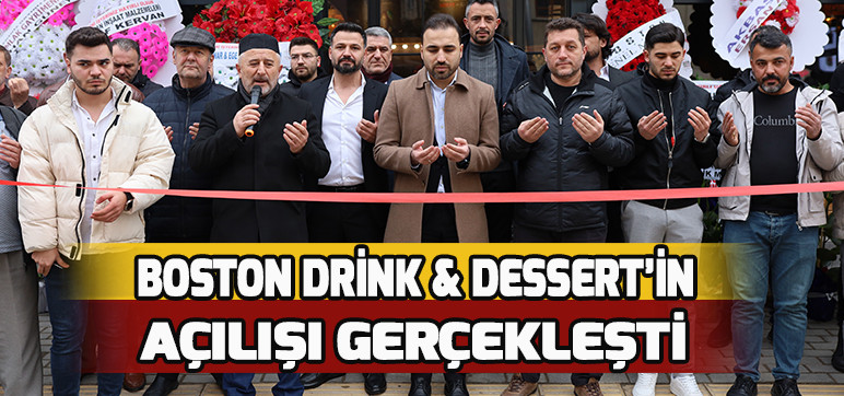 BOSTON DRİNK & DESSERT’İN AÇILIŞI GERÇEKLEŞTİ