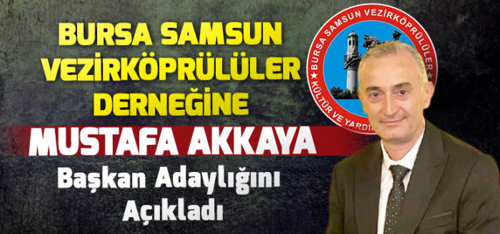 Bursa Samsun Vezirköprülüler Derneğine Mustafa Akkaya Başkan Adaylığını Açıkladı