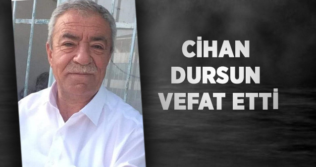 Cihan Dursun Vefat Etti