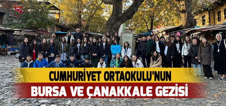 CUMHURİYET ORTAOKULU’NUN  BURSA VE ÇANAKKALE GEZİSİ