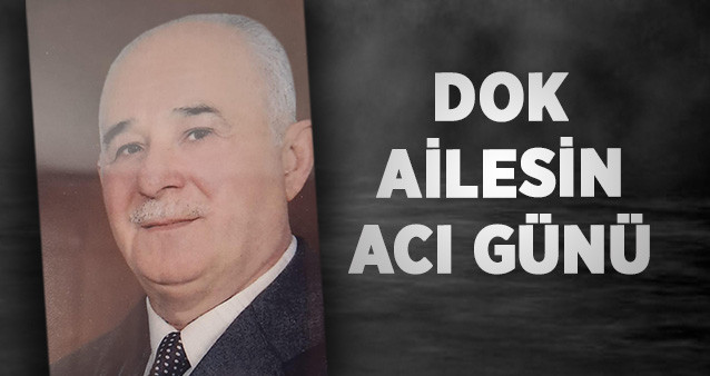 DOK AİLESİ’NİN ACI GÜNÜ