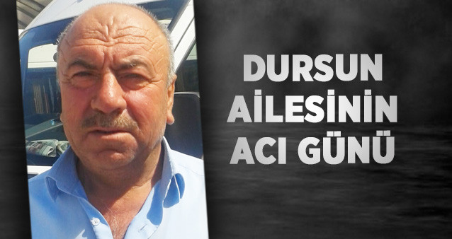 Dursun Ailesinin Acı Günü