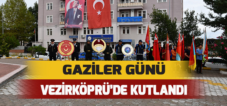 GAZİLER GÜNÜ VEZİRKÖPRÜ’DE KUTLANDI