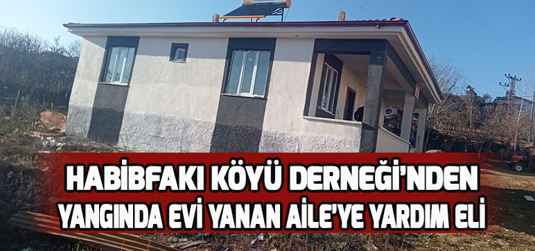 HABİBFAKI KÖYÜ DERNEĞİ’NDEN YANGINDA EVİ YANAN AİLE’YE YARDIM ELİ