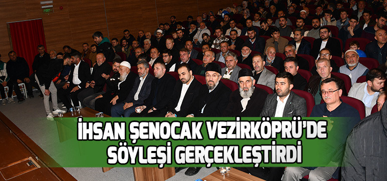 İHSAN ŞENOCAK VEZİRKÖPRÜ’DE  SÖYLEŞİ GERÇEKLEŞTİRDİ