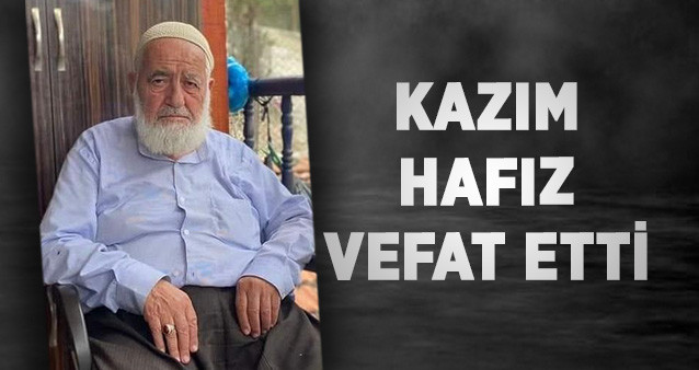 Kazım Hafız vefat etti