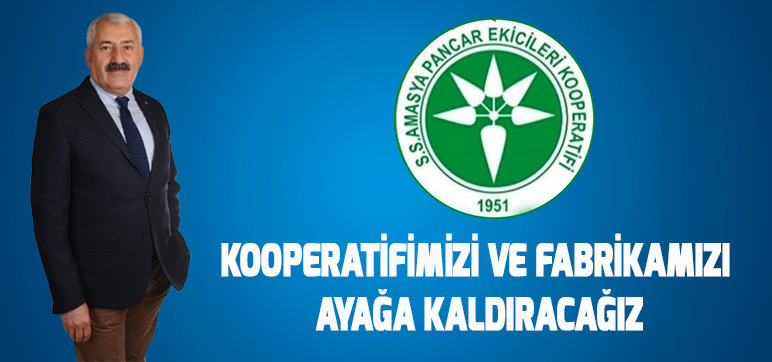 KOOPERATİFİMİZİ VE FABRİKAMIZI  AYAĞA KALDIRACAĞIZ