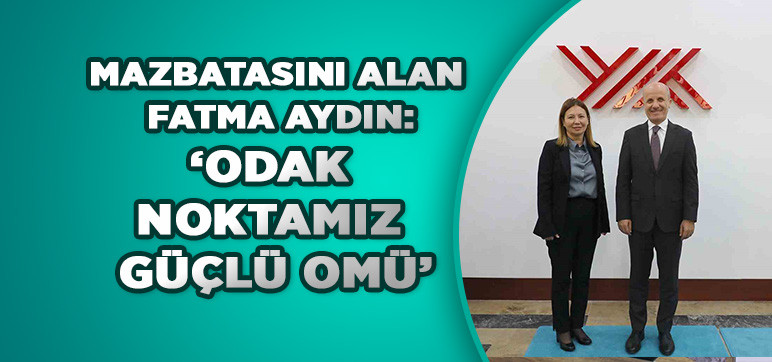 MAZBATASINI ALAN FATMA AYDIN:  ‘ODAK NOKTAMIZ GÜÇLÜ OMÜ’