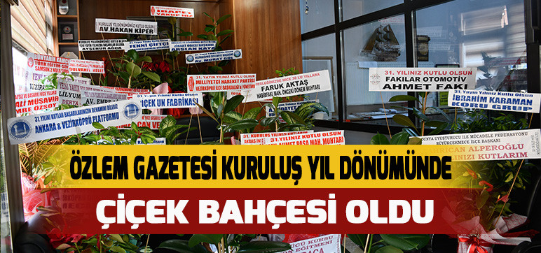 Özlem Gazetesi Kuruluş Yıl Dönümünde Çiçek Bahçesi Oldu