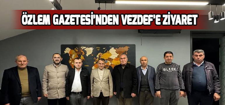 Özlem Gazetesi’nden Vezdef’e Ziyaret