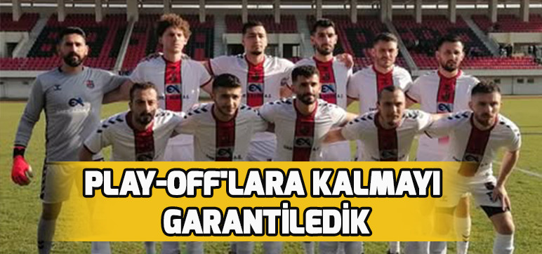 PLAY-OFF'LARA KALMAYI GARANTİLEDİK