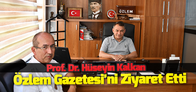 Prof. Dr. Hüseyin Kalkan  Özlem Gazetesi’ni Ziyaret Etti