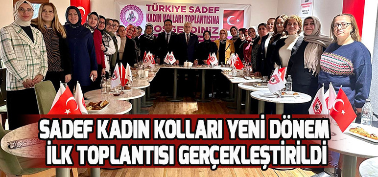 SADEF KADIN KOLLARI YENİ DÖNEM İLK TOPLANTISI GERÇEKLEŞTİRİLDİ