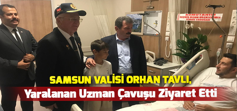Samsun Valisi Orhan Tavlı,  Yaralanan Uzman Çavuşu Ziyaret Etti