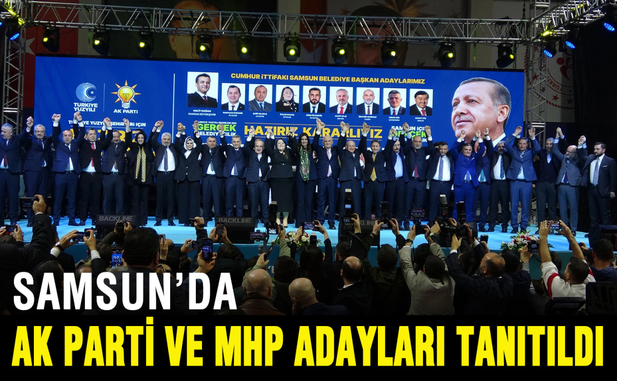 Samsun’da Ak Parti ve MHP Adayları Tanıtıldı