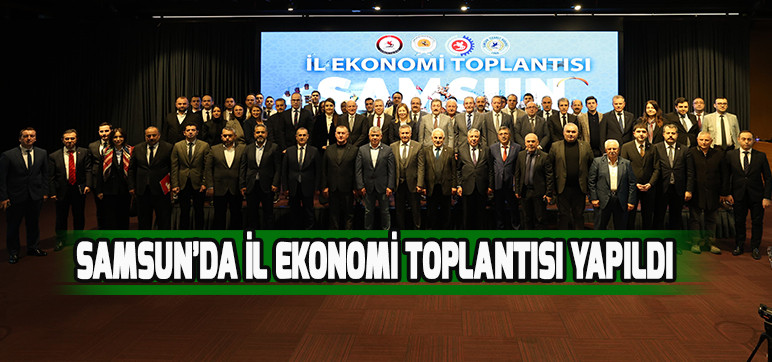 Samsun’da İl Ekonomi Toplantısı Yapıldı