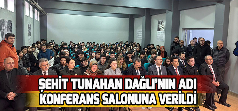 ŞEHİT TUNAHAN DAĞLI’NIN ADI KONFERANS SALONUNA VERİLDİ