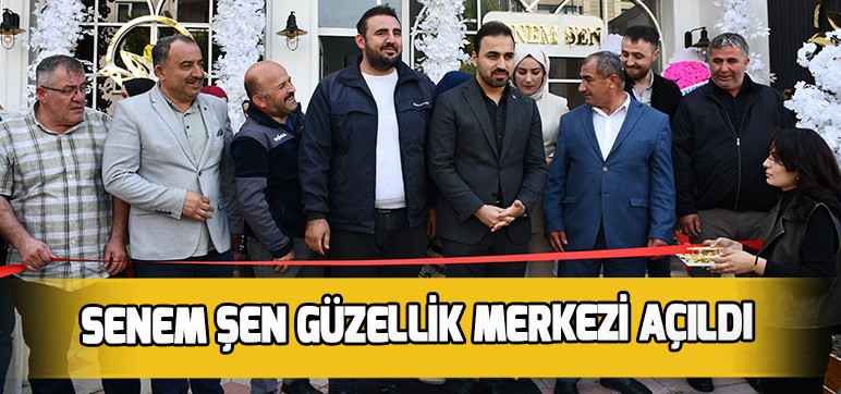 SENEM ŞEN GÜZELLİK MERKEZİ AÇILDI