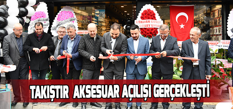 TAKIŞTIR  AKSESUAR AÇILIŞI GERÇEKLEŞTİ