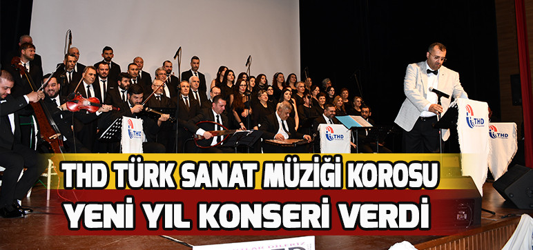 THD TÜRK SANAT MÜZİĞİ KOROSU YENİ YIL KONSERİ VERDİ