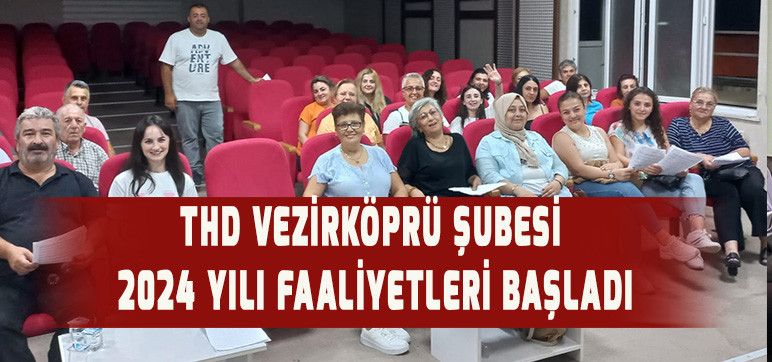 THD VEZİRKÖPRÜ ŞUBESİ  2024 YILI FAALİYETLERİ BAŞLADI