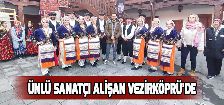 ÜNLÜ SANATÇI ALİŞAN VEZİRKÖPRÜ’DE