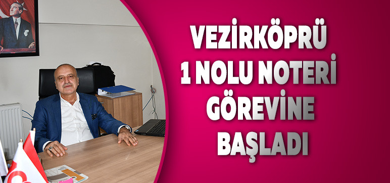 Vezirköprü 1 Nolu Noteri Görevine Başladı