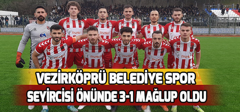 VEZİRKÖPRÜ BELEDİYE SPOR SEYİRCİSİ ÖNÜNDE 3-1 MAĞLUP OLDU