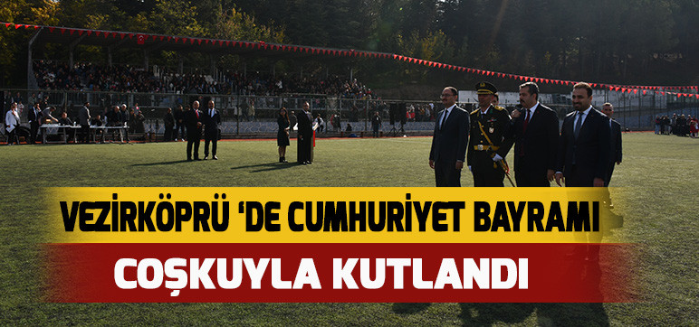 VEZİRKÖPRÜ ‘DE CUMHURİYET BAYRAMI COŞKUYLA KUTLANDI