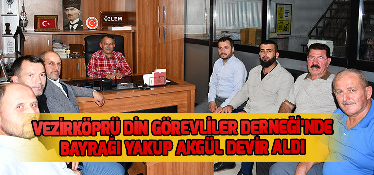 Vezirköprü Din Görevliler Derneği’nde  Bayrağı Yakup Akgül Devir Aldı