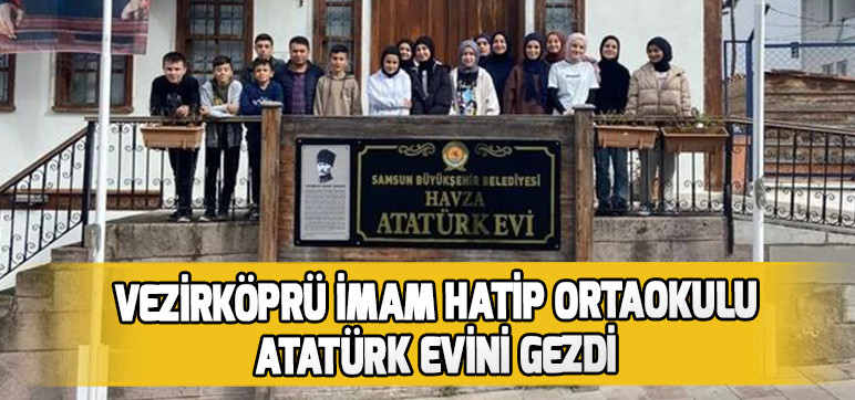 VEZİRKÖPRÜ İMAM HATİP ORTAOKULU  ATATÜRK EVİNİ GEZDİ