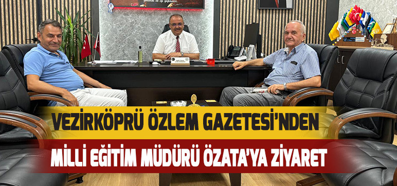 Vezirköprü Özlem Gazetesi’nden  Milli Eğitim Müdürü Özata’ya Ziyaret