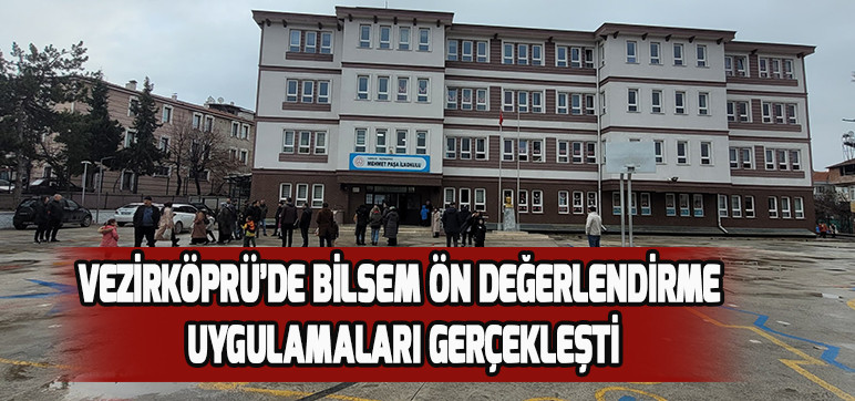 VEZİRKÖPRÜ’DE BİLSEM ÖN DEĞERLENDİRME UYGULAMALARI GERÇEKLEŞTİ