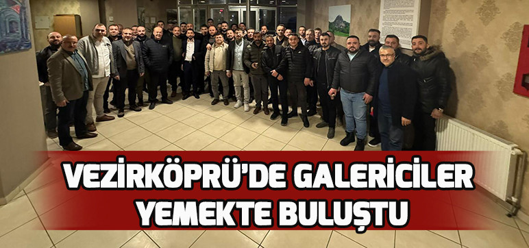 VEZİRKÖPRÜ’DE GALERİCİLER YEMEKTE BULUŞTU