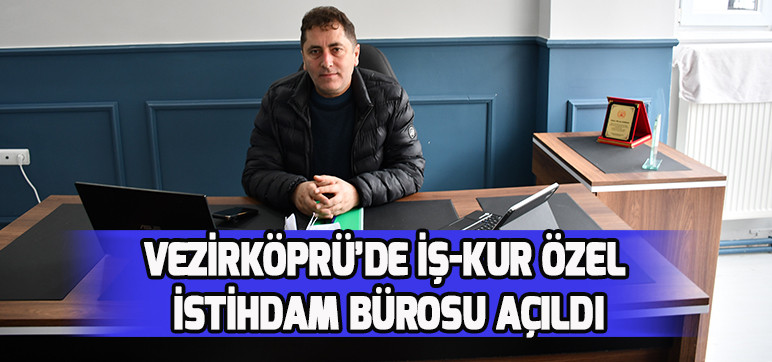 Vezirköprü’de İş-Kur Özel İstihdam Bürosu Açıldı