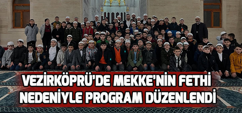 VEZİRKÖPRÜ’DE MEKKE’NİN FETHİ NEDENİYLE PROGRAM DÜZENLENDİ