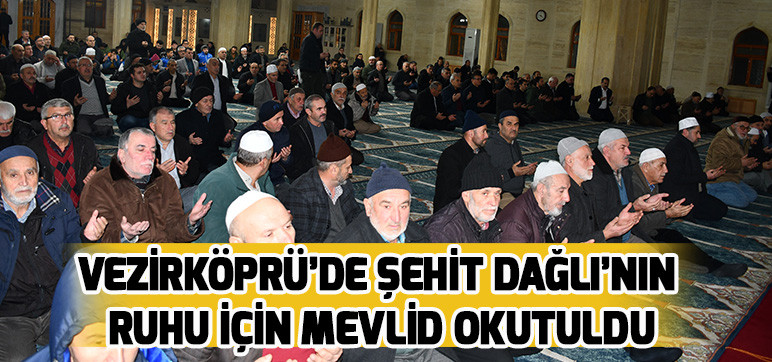 VEZİRKÖPRÜ’DE ŞEHİT DAĞLI’NIN RUHU İÇİN MEVLİD OKUTULDU