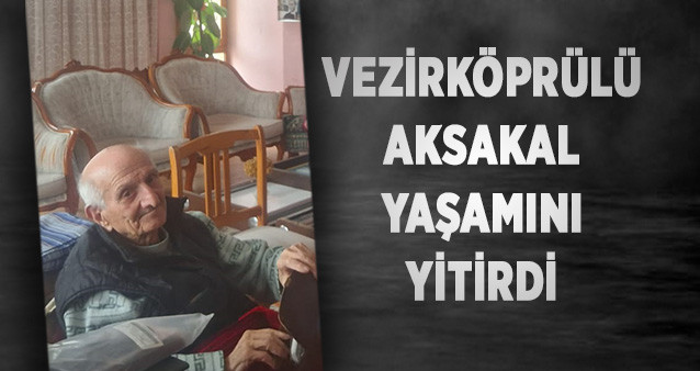 Vezirköprülü Aksakal Yaşamını Yitirdi