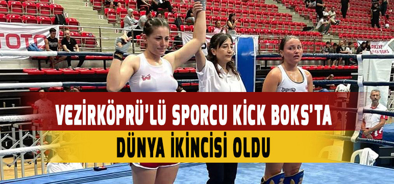 VEZİRKÖPRÜ’LÜ SPORCU KİCK BOKS’TA  DÜNYA İKİNCİSİ OLDU