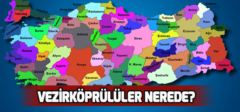 VEZİRKÖPRÜLÜLER NEREDE?