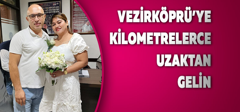 Vezirköprü’ye Kilometrelerce Uzaktan Gelin