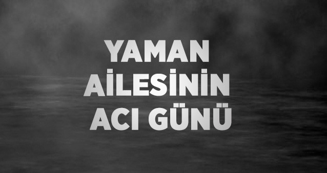 Yaman ailesinin Acı günü