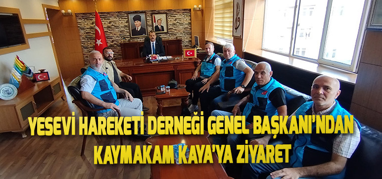 Yesevi Hareketi Derneği Genel Başkanı Kaymakam Kaya’yı Ziyaret