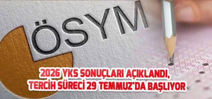 2026 YKS Sonu&ccedil;ları A&ccedil;ıklandı, Tercih S&uuml;reci 29 Temmuz'da Başlıyor