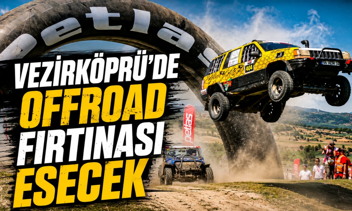 24-26 Temmuz Tarihlerinde Vezirk&ouml;pr&uuml;'de Offroad Fırtınası Esecek