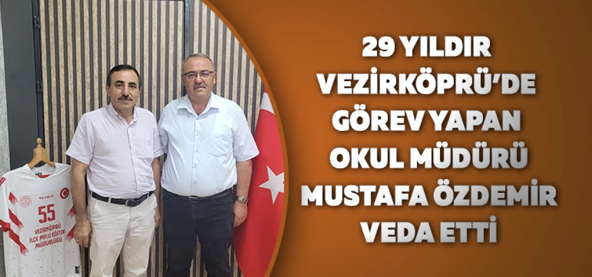 29 Yıldır Vezirk&ouml;pr&uuml;&rsquo;de G&ouml;rev Yapan Okul M&uuml;d&uuml;r&uuml; Mustafa &Ouml;zdemir Veda Etti