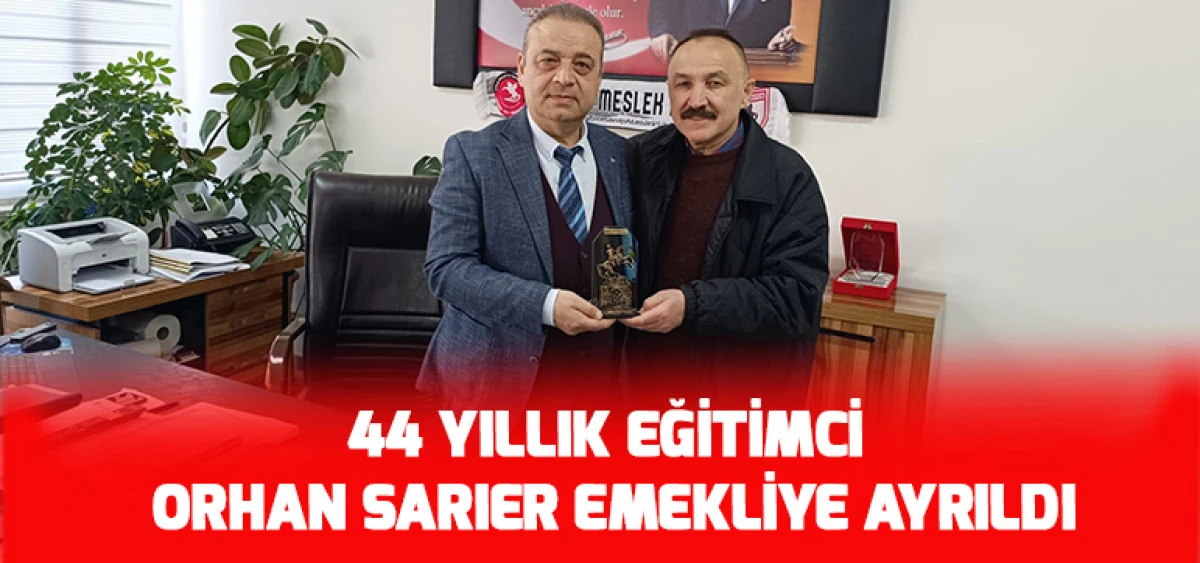 44 Yıllık Eğitimci Orhan Sarıer Emekliye Ayrıldı