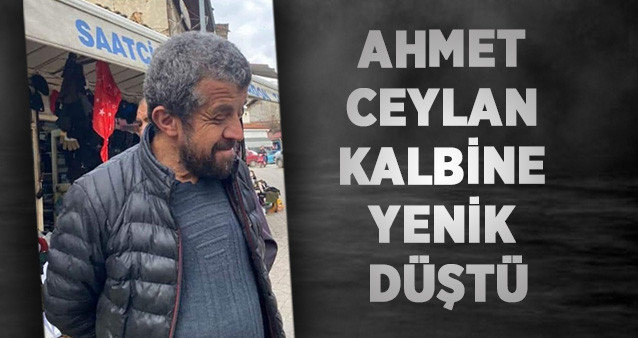 Ahmet Ceylan Kalbine Yenik Düştü