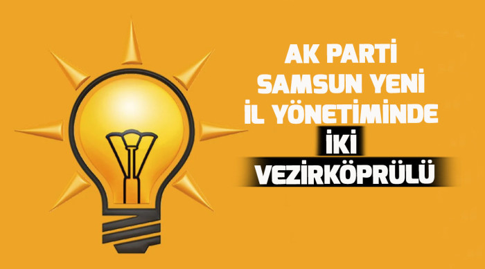 AK PARTİ  SAMSUN YENİ  İL YÖNETİMİNDE  İKİ  VEZİRKÖPRÜLÜ